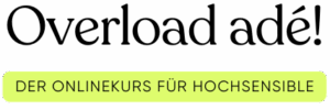 Overload ade_Der Onlinekurs für Hochsensible